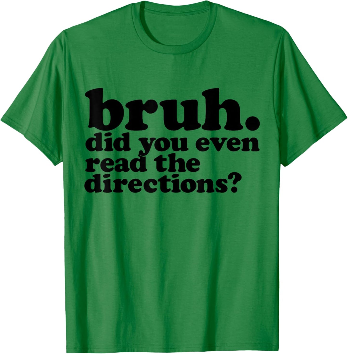 Bruh Did You Even Read The Directions Funny Teacher Test Day T-Shirt - T-Shirt | Irish Green