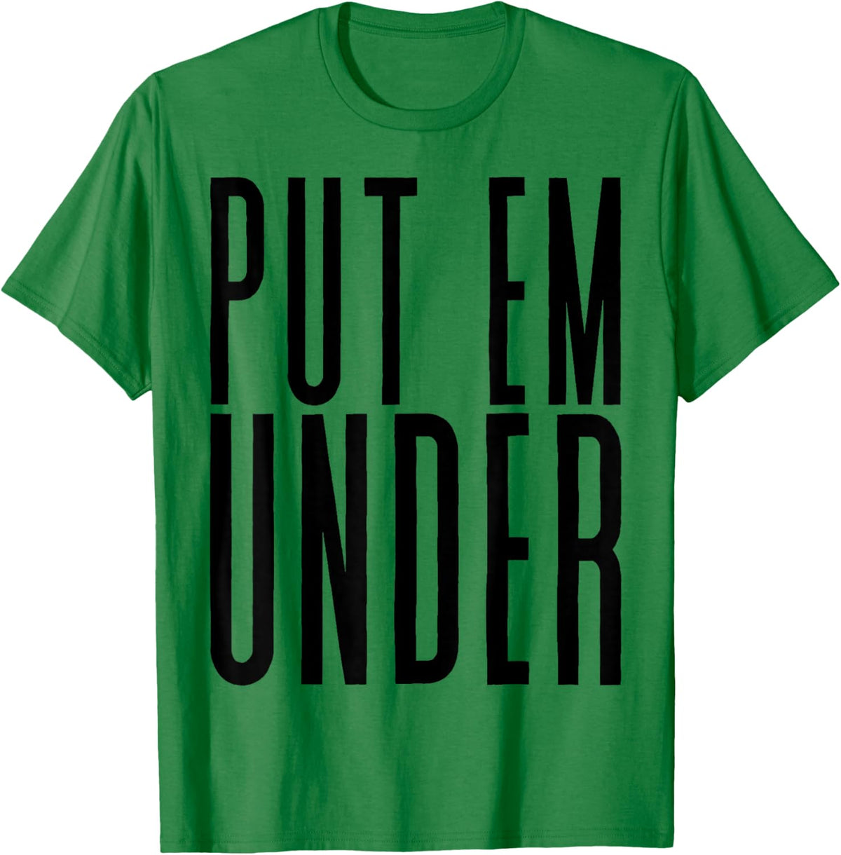 Put Em Under T-Shirt - T-Shirt | Irish Green