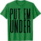 Put Em Under T-Shirt - T-Shirt | Irish Green