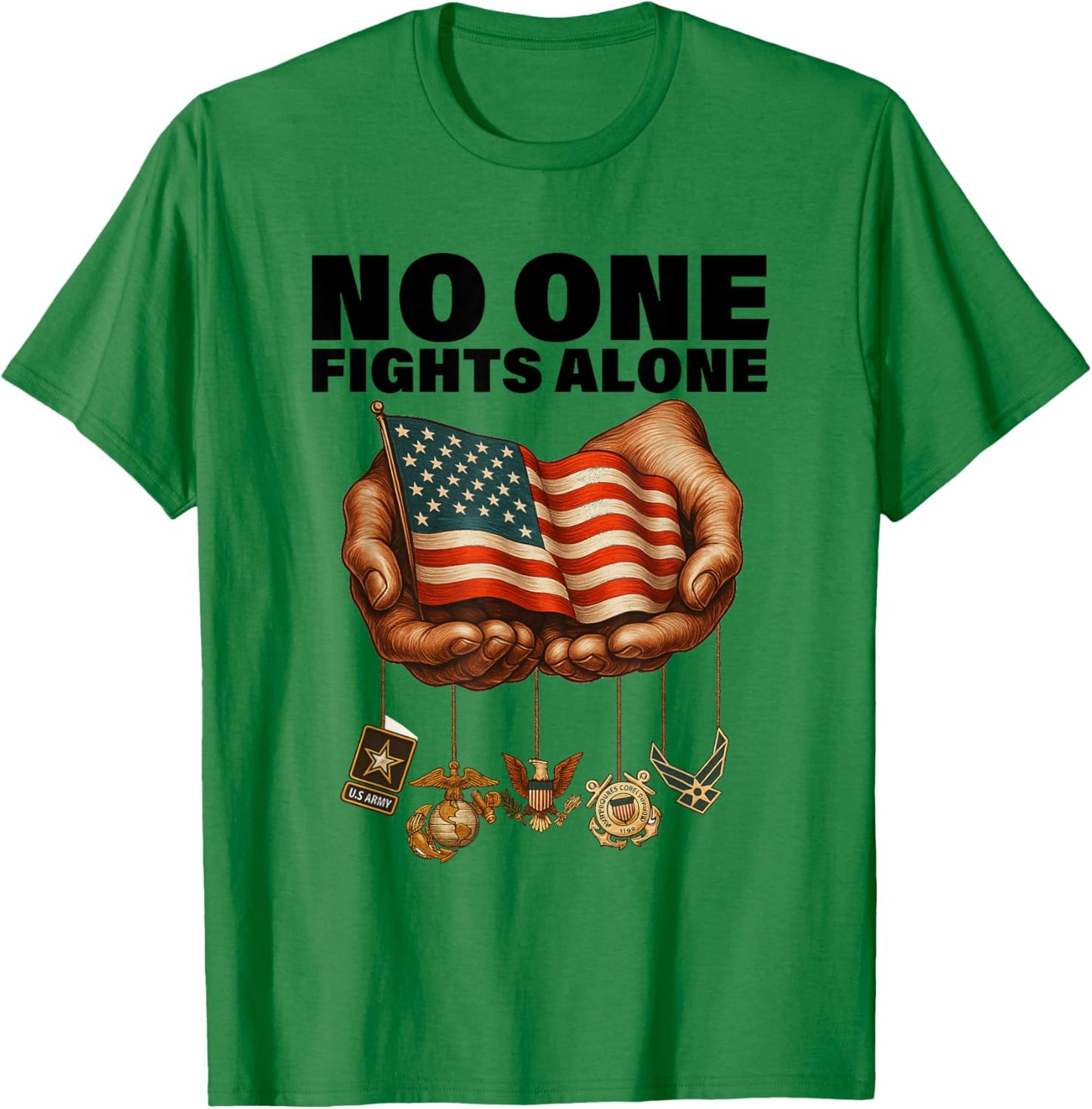 United States Armed Forces USA No One Fights That Alone T-Shirt - T-Shirt | Irish Green