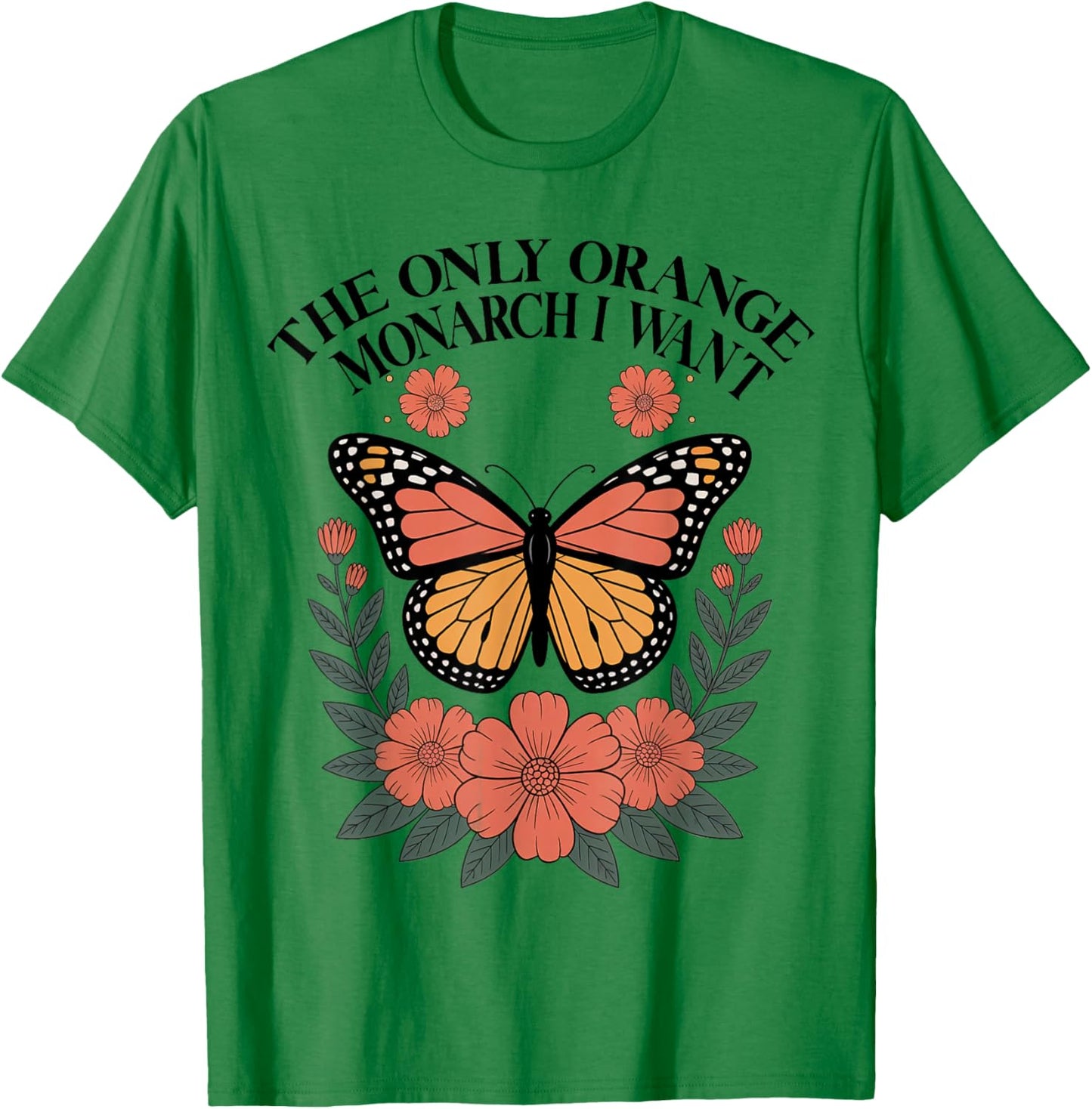 The Only Orange Monarch I Want Monarch Butterfly T-Shirt - T-Shirt | Irish Green