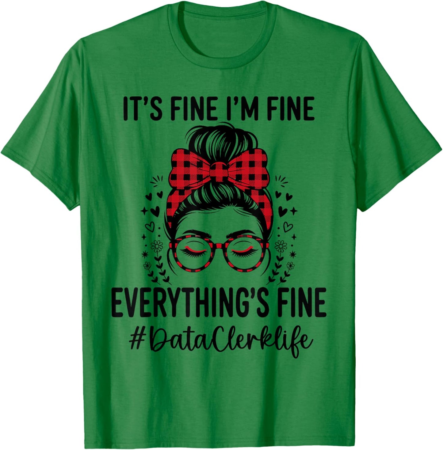 Funny Data Clerk Its Fine I'm Fine Everything Fine T-Shirt - T-Shirt | Irish Green