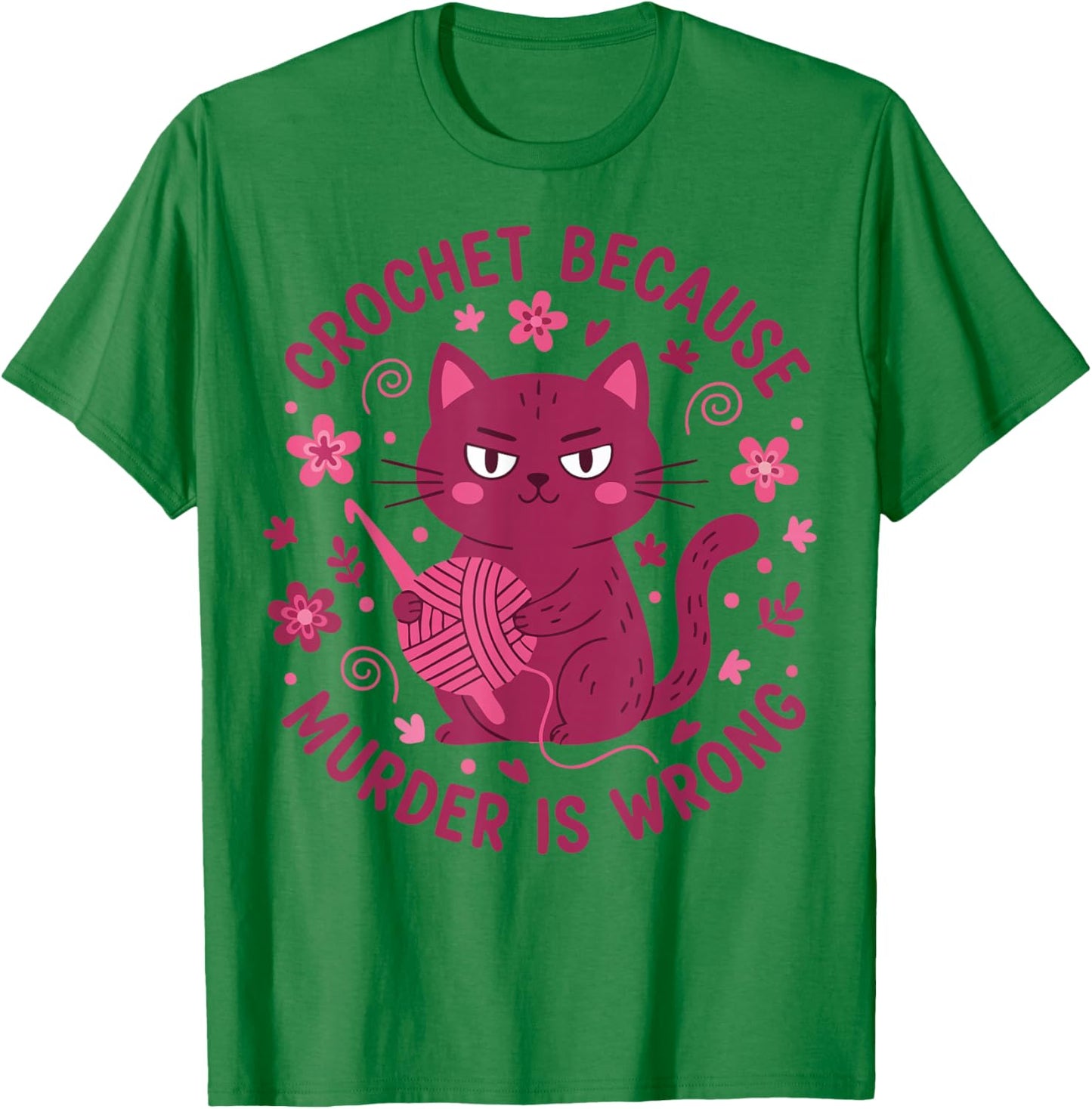 Crochet Because Murder is Wrong Funny Crochet Lover T-Shirt - T-Shirt | Irish Green