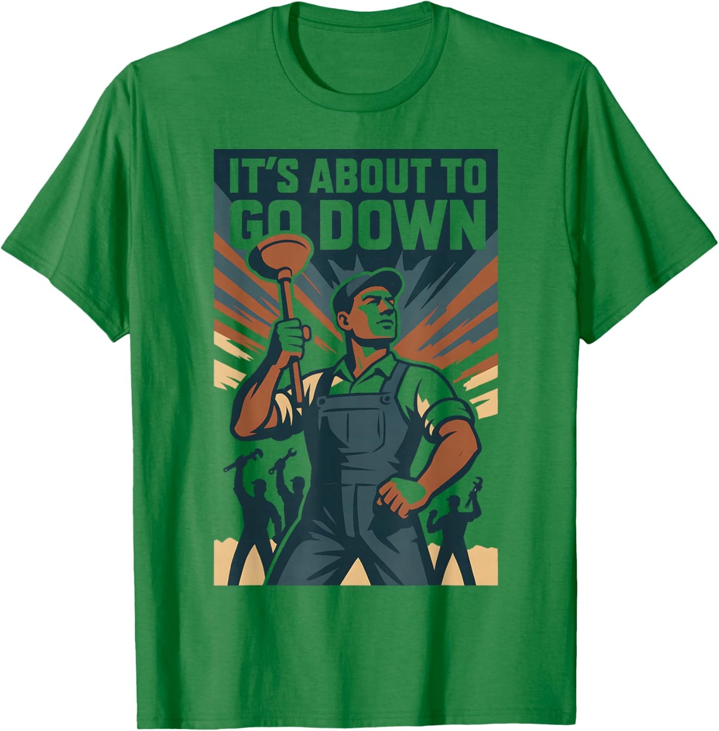 It’s About to Go Down | Plunger Joke, Drain T-Shirt - T-Shirt | Irish Green