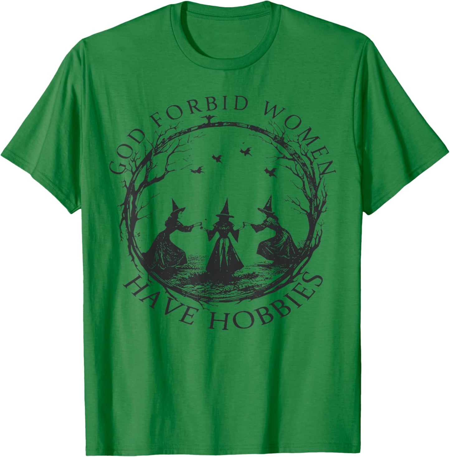 god Forbid Women Have Hobbies T-Shirt - T-Shirt | Irish Green