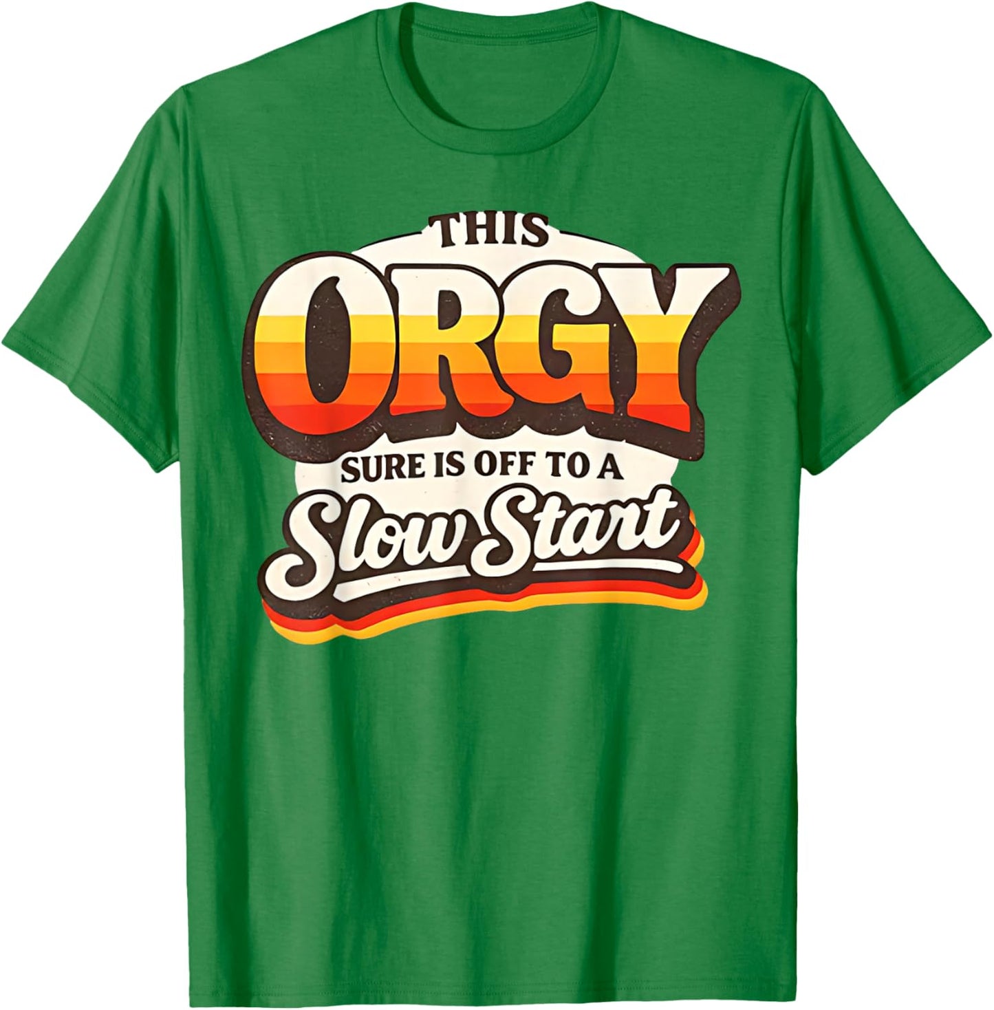 Retro Vintage This Orgy Sure is Off to A Slow Start Quote T-Shirt - T-Shirt | Irish Green