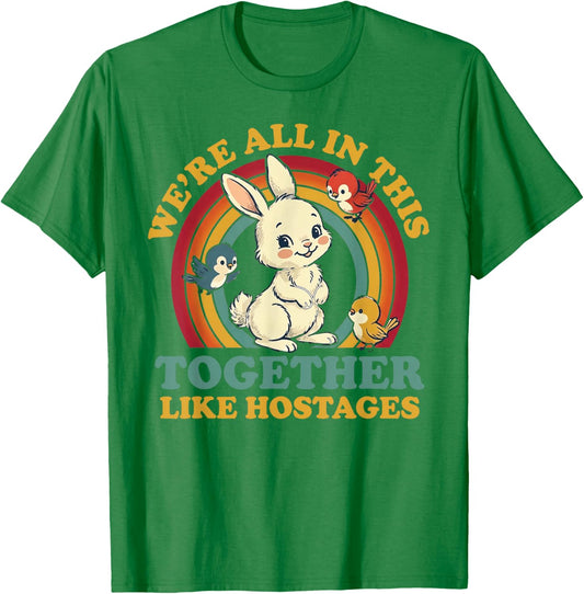 Funny We're All in This Together Like Hostages Humor Vintage T-Shirt - T-Shirt | Irish Green