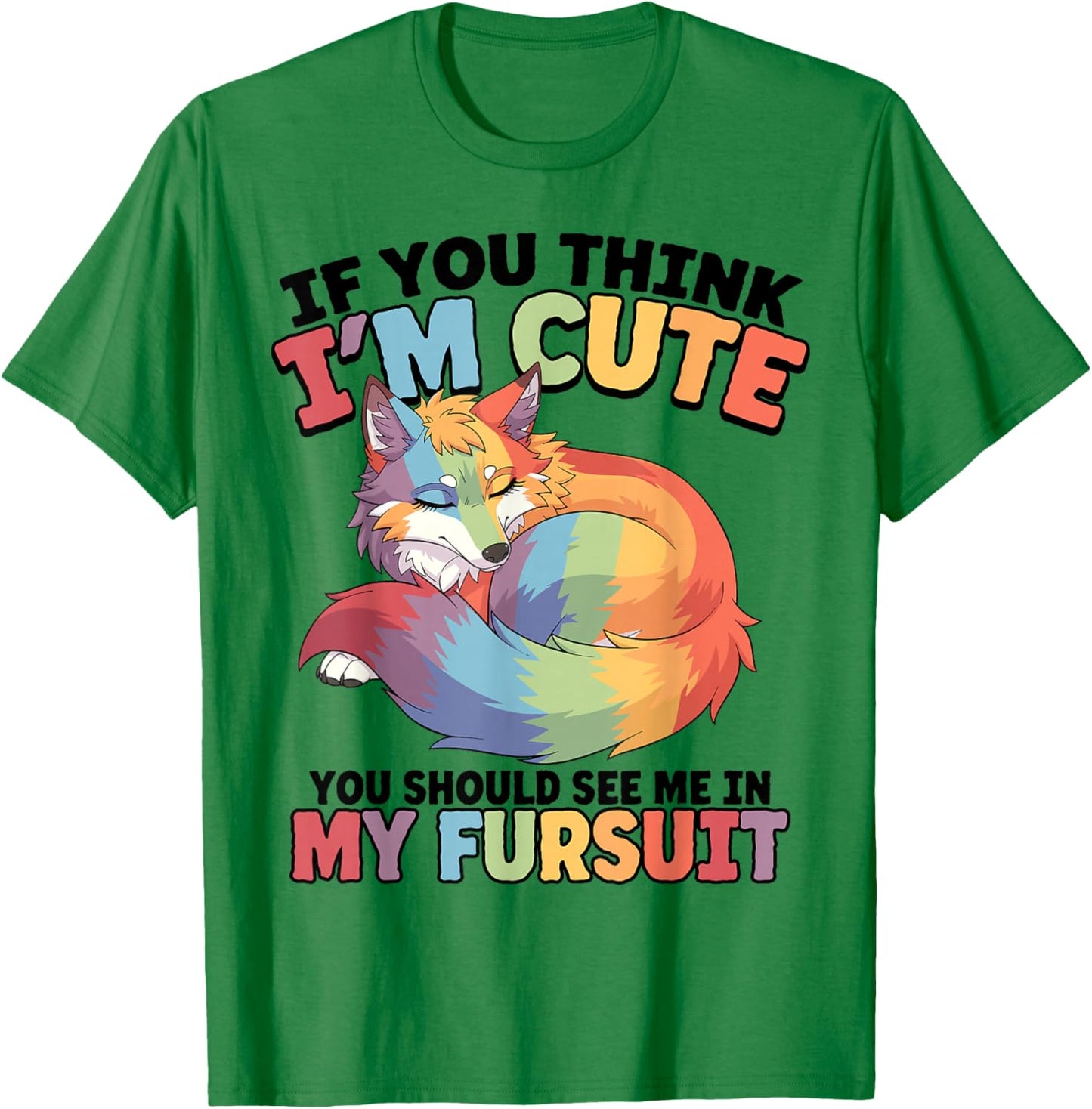 If You Think I'm Cute You Should See Me in My Fursuit Furry T-Shirt - T-Shirt | Irish Green