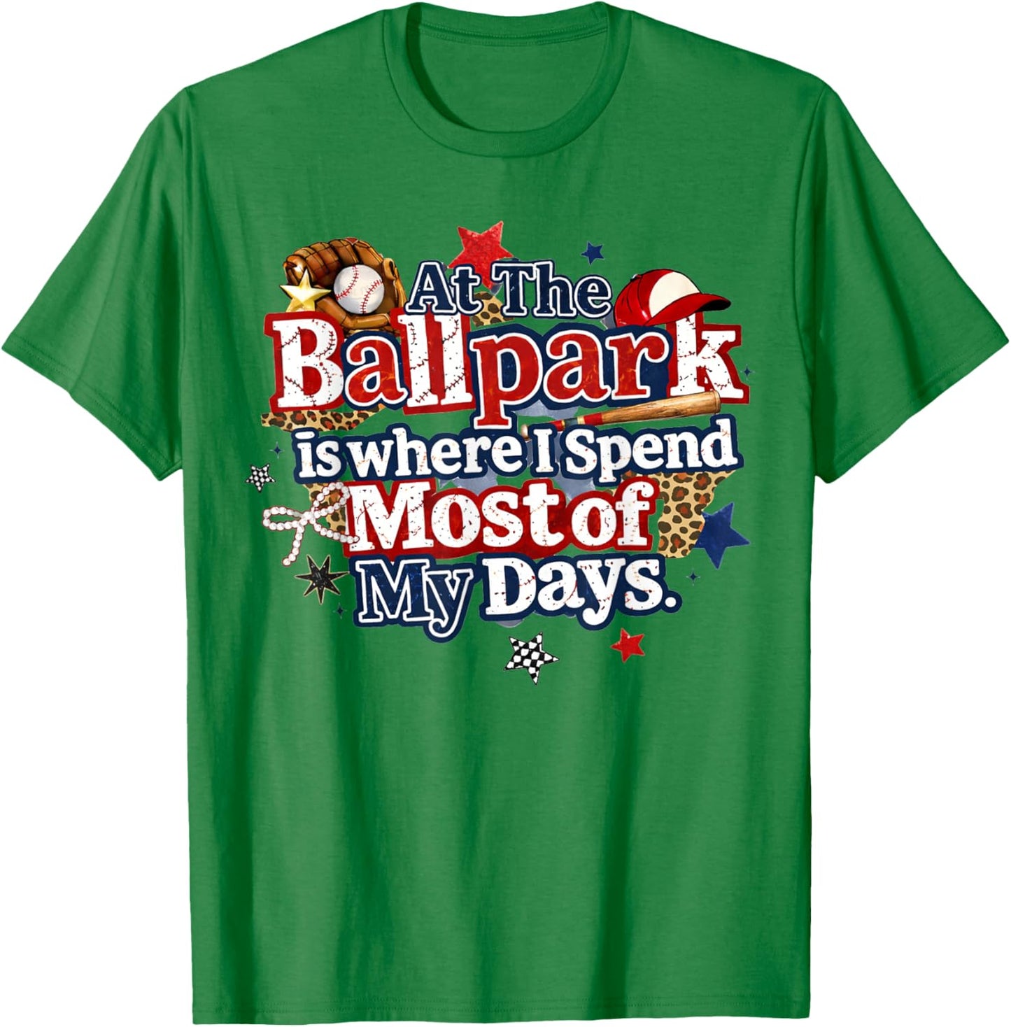 at The Ballpark is Where I Spend Most of My Days Baseball T-Shirt - T-Shirt | Irish Green