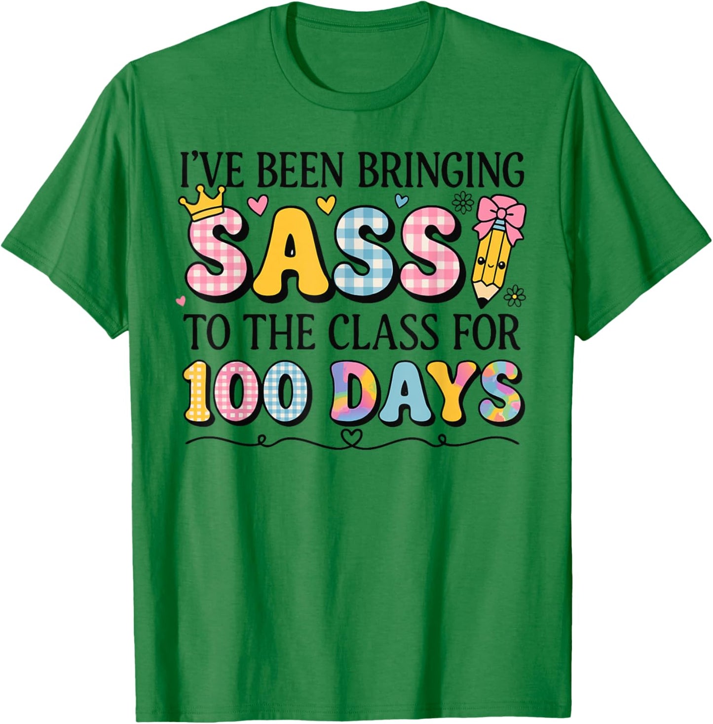 I’ve Been Bringing Sass to The Class for 100 Days Men Women T-Shirt - T-Shirt | Irish Green