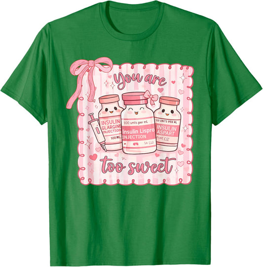 You are Too Sweet Funny Nurse Valentine Insulin Diabetes ICU T-Shirt - T-Shirt | Irish Green