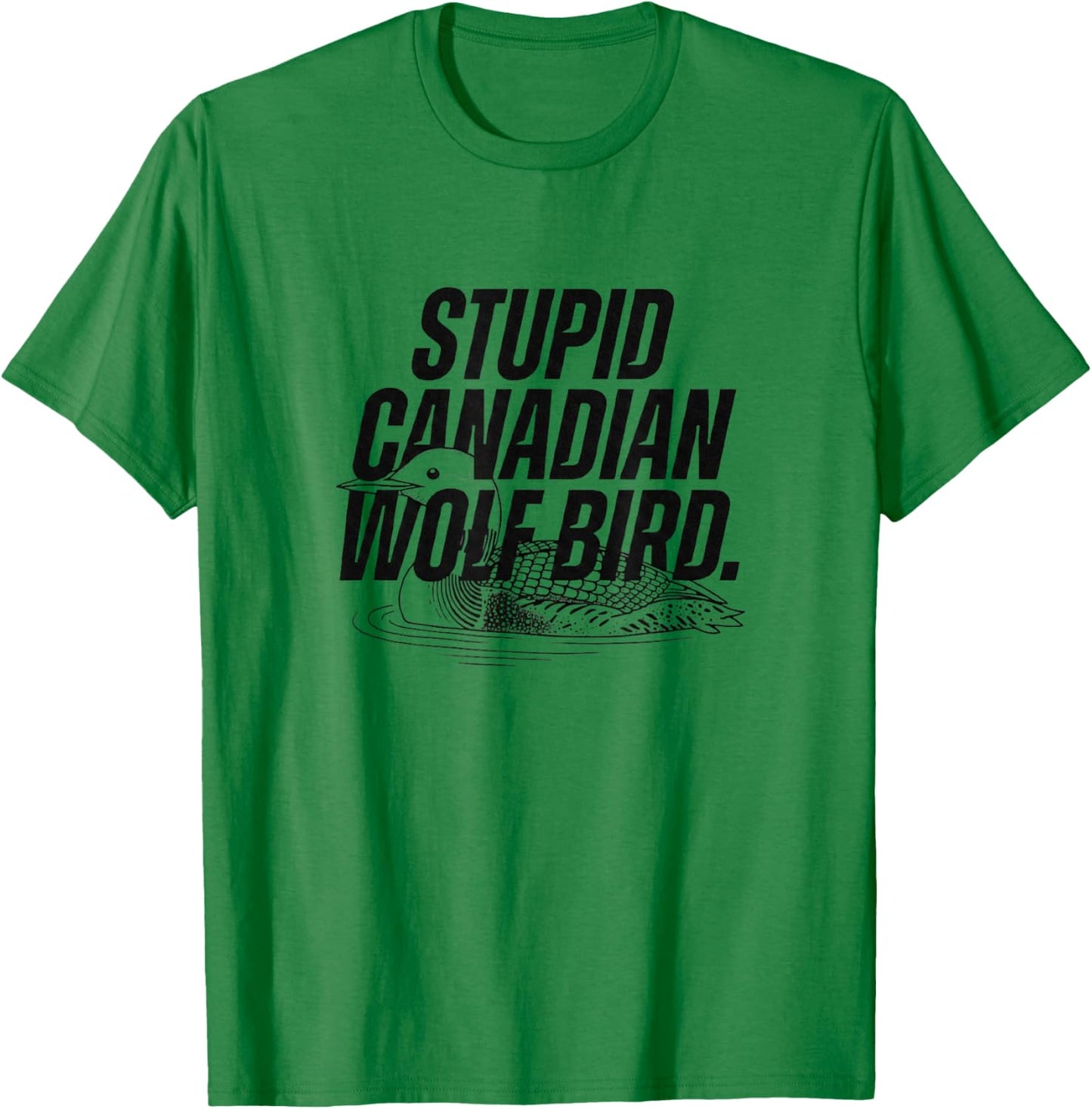 Stupid Canadian Wolf Bird Heated Hockey Loon T-Shirt - T-Shirt | Irish Green