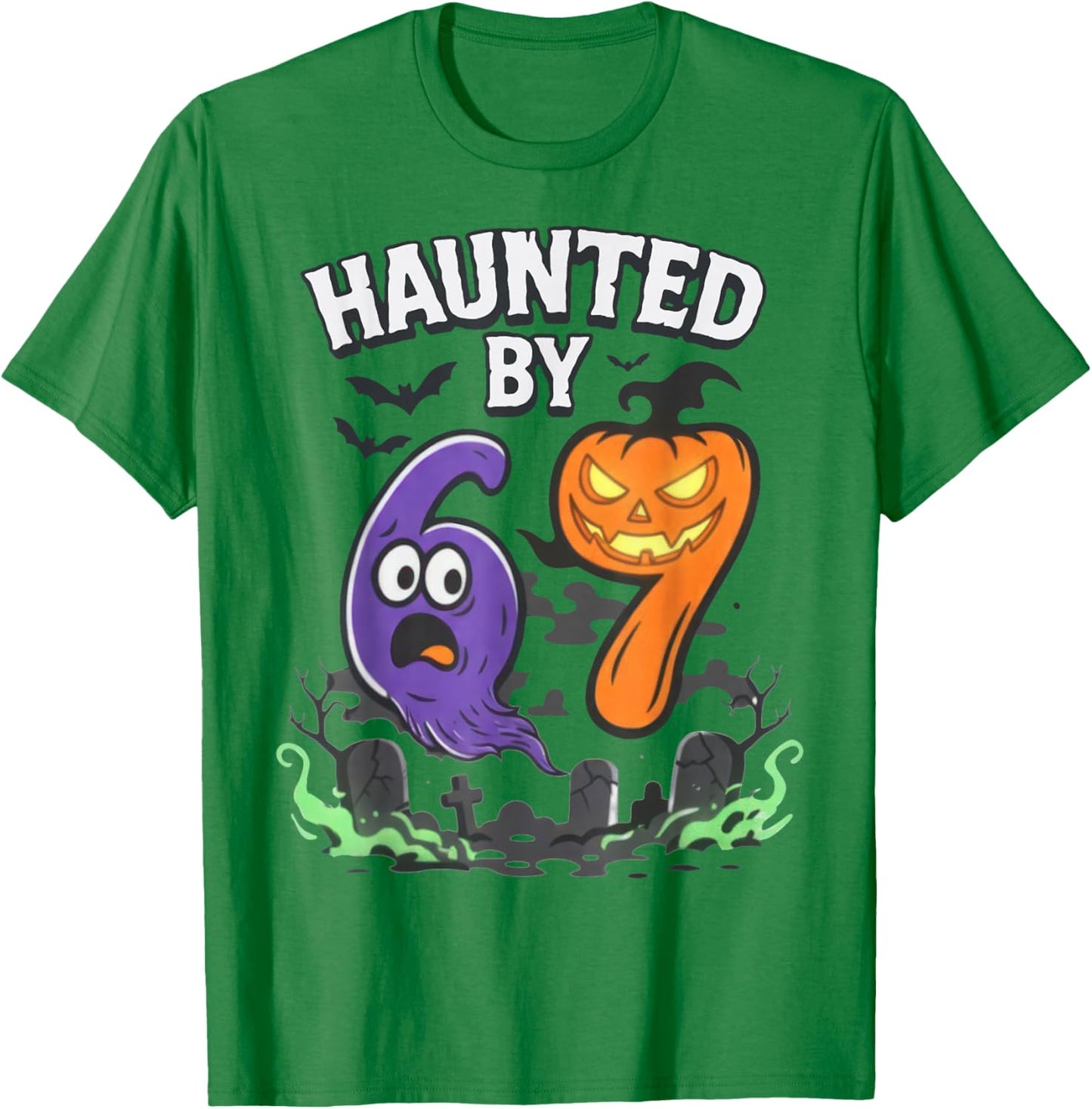 Haunted by 67 Funny Haunted by 6-7 Funny 6 7 Halloween T-Shirt - T-Shirt | Irish Green