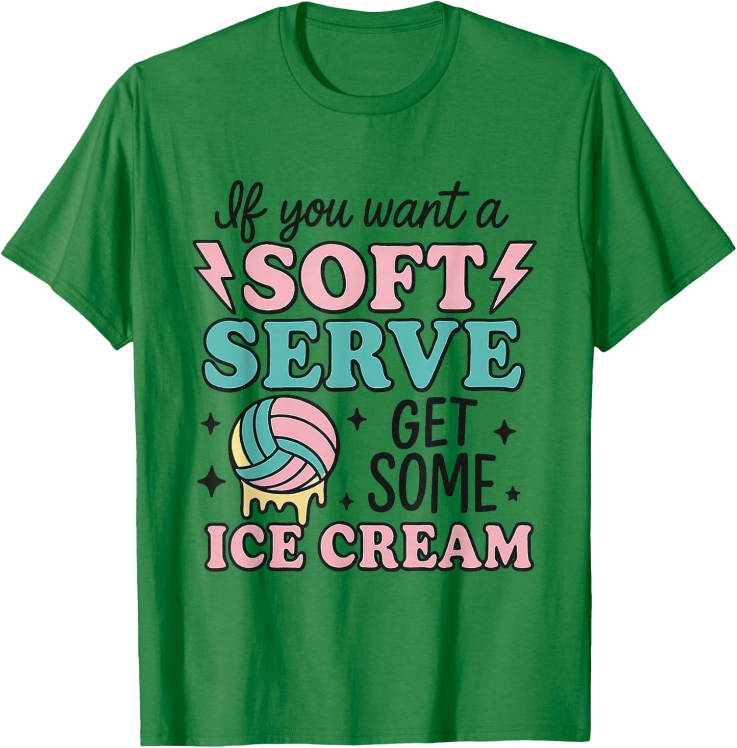 If You Want Soft Serve Go Get Ice Cream Volleyball Lover T-Shirt - T-Shirt | Irish Green