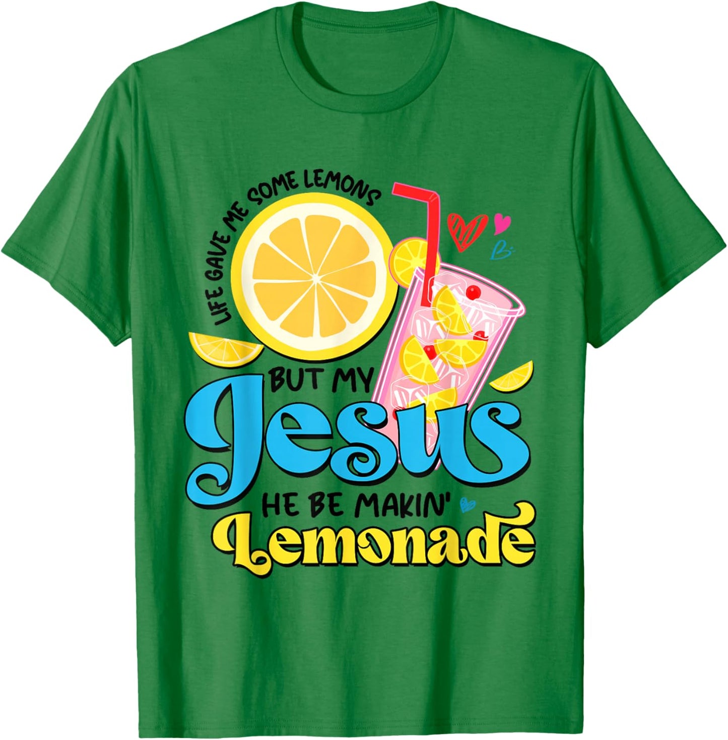 Life Gave Me Some Lemon But My Jesus He Be Makin' Lemonade T-Shirt - T-Shirt | Irish Green