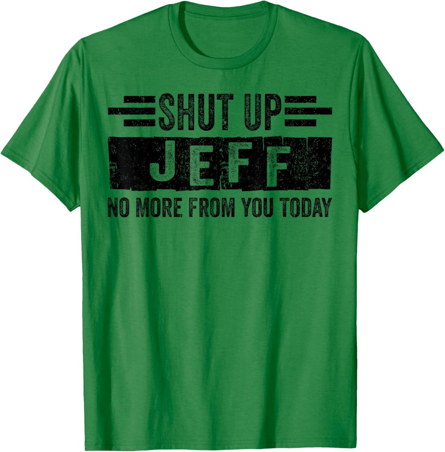 Shut Up Jeff No More from You Funny Personalized Name T-Shirt - T-Shirt | Irish Green