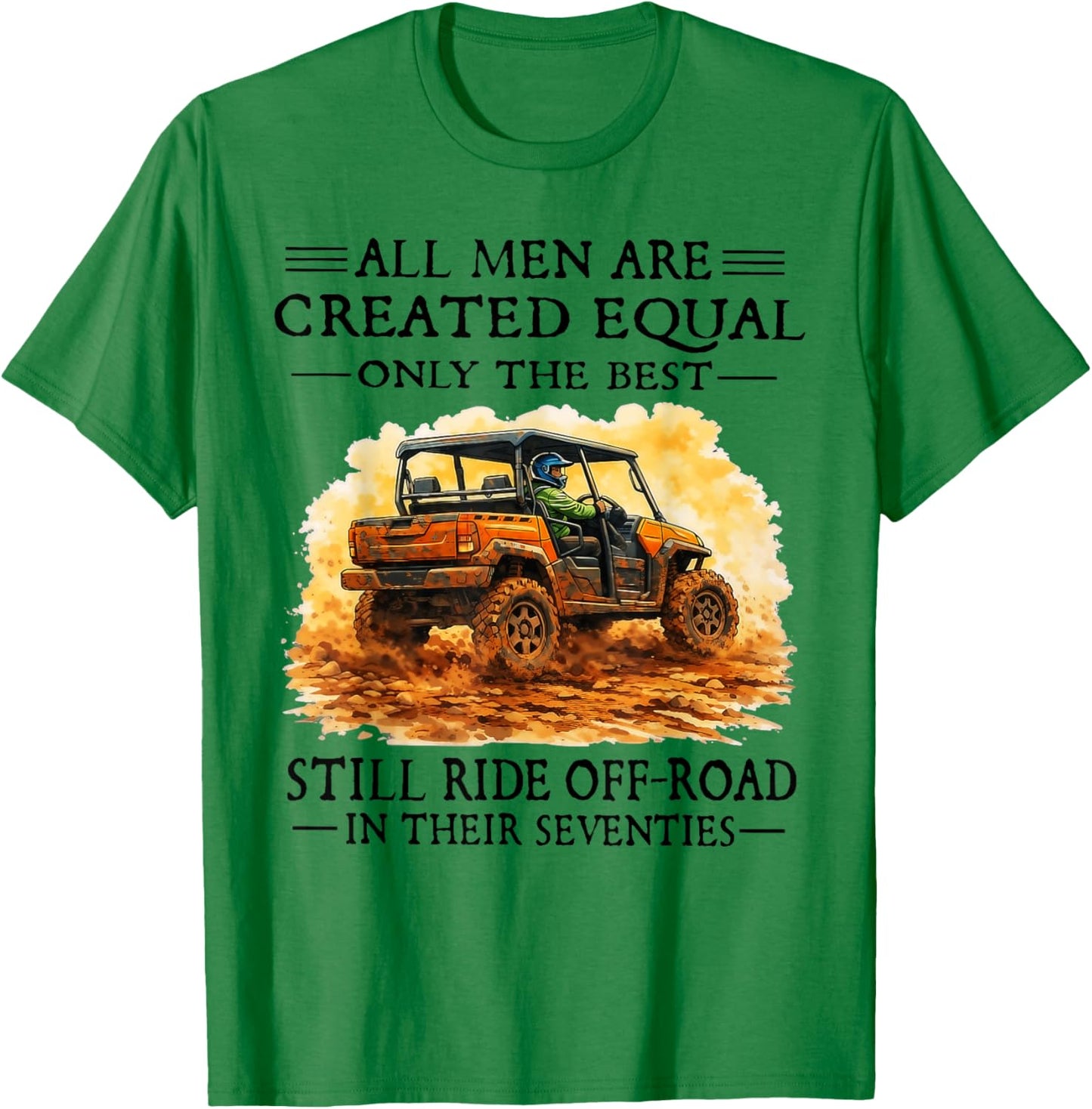 Men are Created Equal Still Ride Off-Road in Their Seventies T-Shirt - T-Shirt | Irish Green