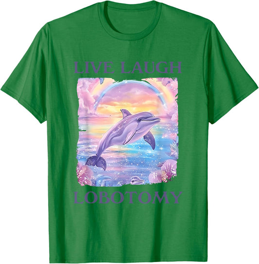 Live Laugh Lobotomy Funny Dolphin Meme T-Shirt - T-Shirt | Irish Green