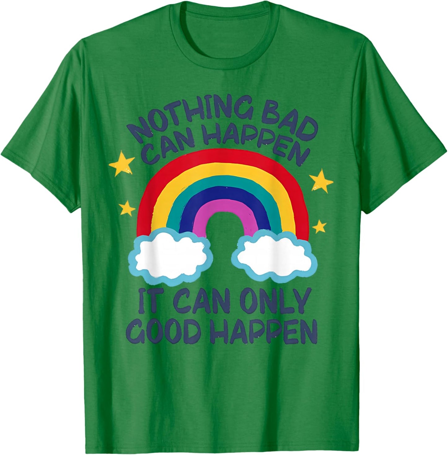 Nothing Bad Can Happen It Can Only Good Happen Funny T-Shirt - T-Shirt | Irish Green