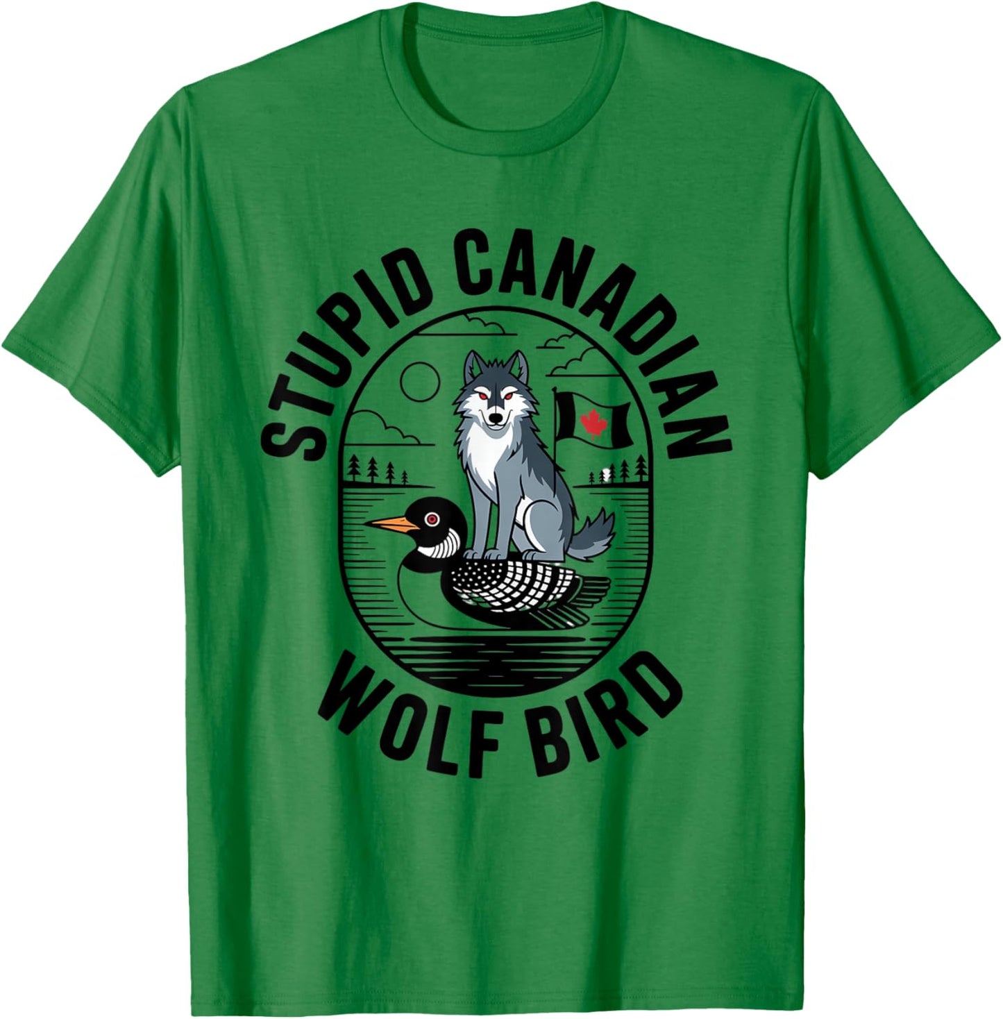 Stupid Canadian Wolf Bird Funny Lover Loon Humor T-Shirt - T-Shirt | Irish Green