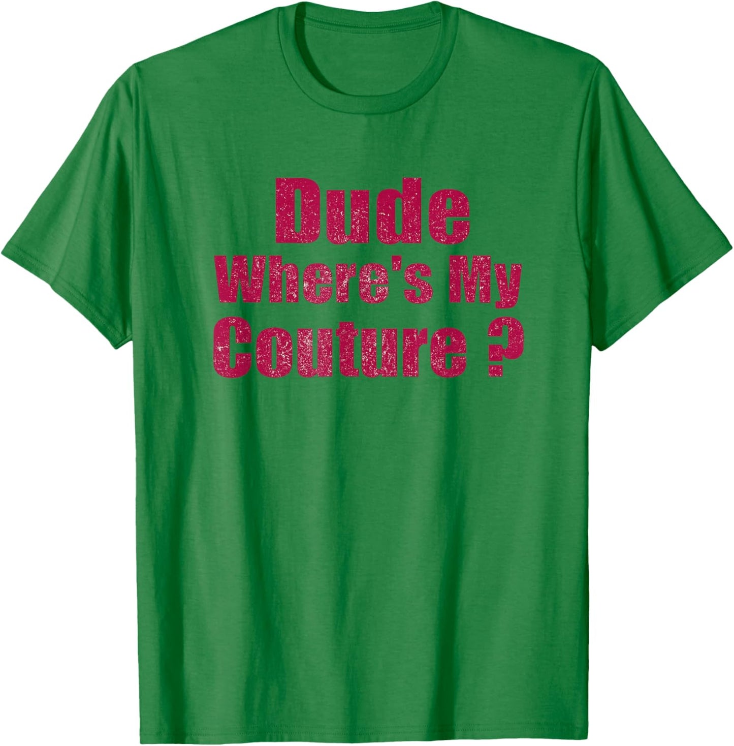 Dude Where's My Couture Sarcastic Funny Saying Women's Pink T-Shirt - T-Shirt | Irish Green