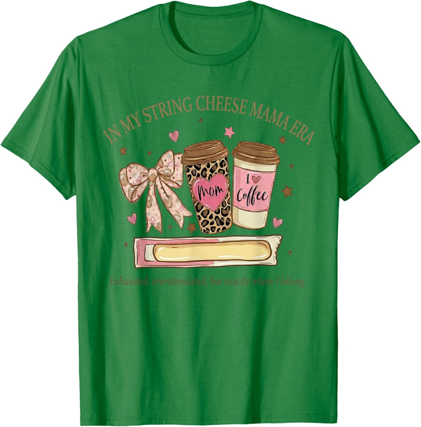 in My String Cheese Mama Era Coffee Mothers Day Coquette Bow T-Shirt - T-Shirt | Irish Green