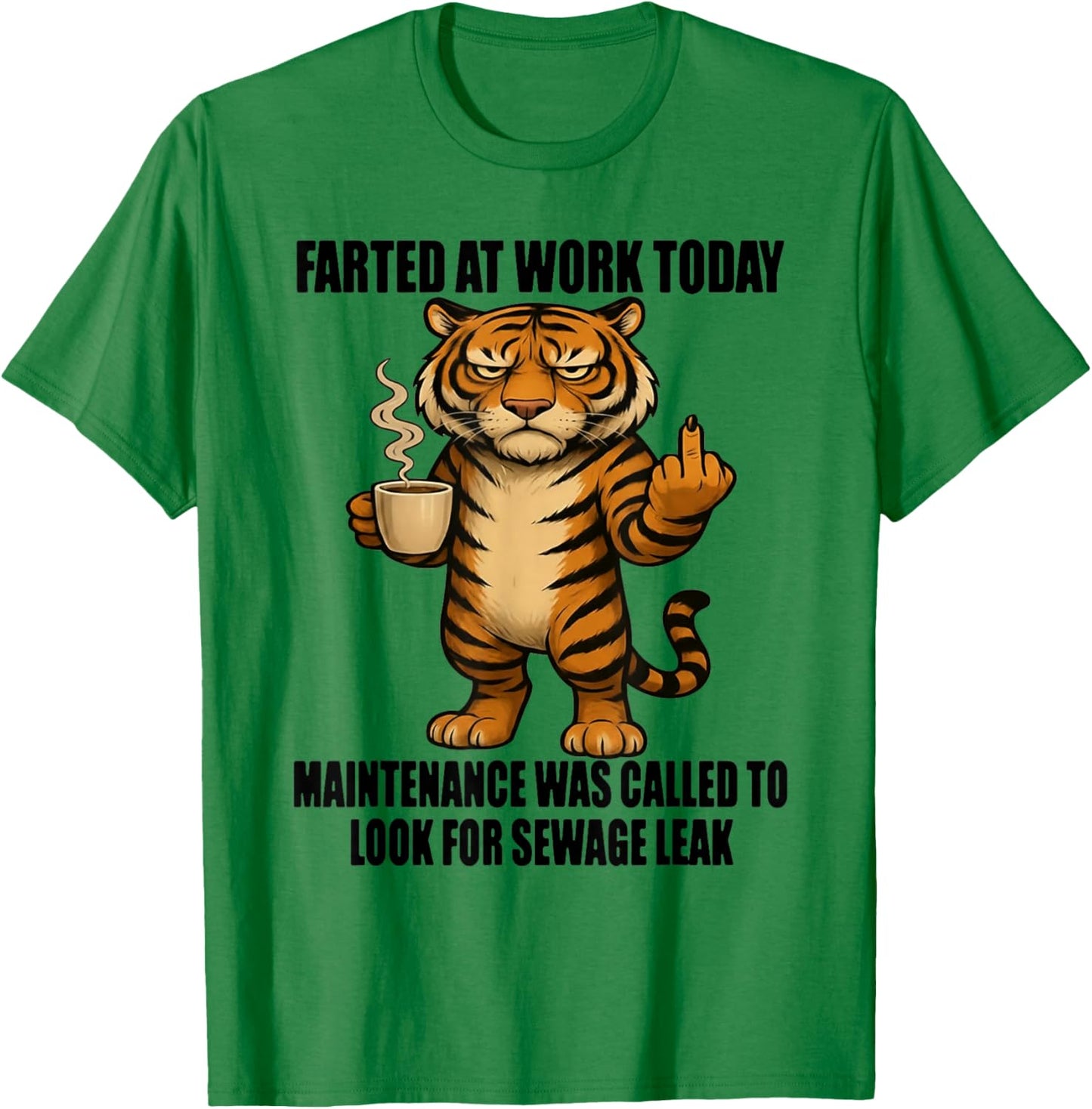 Tiger Farted at Work Today Maintenance was Called to Look T-Shirt - T-Shirt | Irish Green