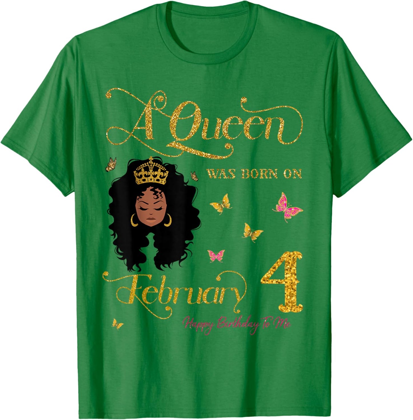 A Queen was Born on February 4 Happy Birthday to Me T-Shirt - T-Shirt | Irish Green
