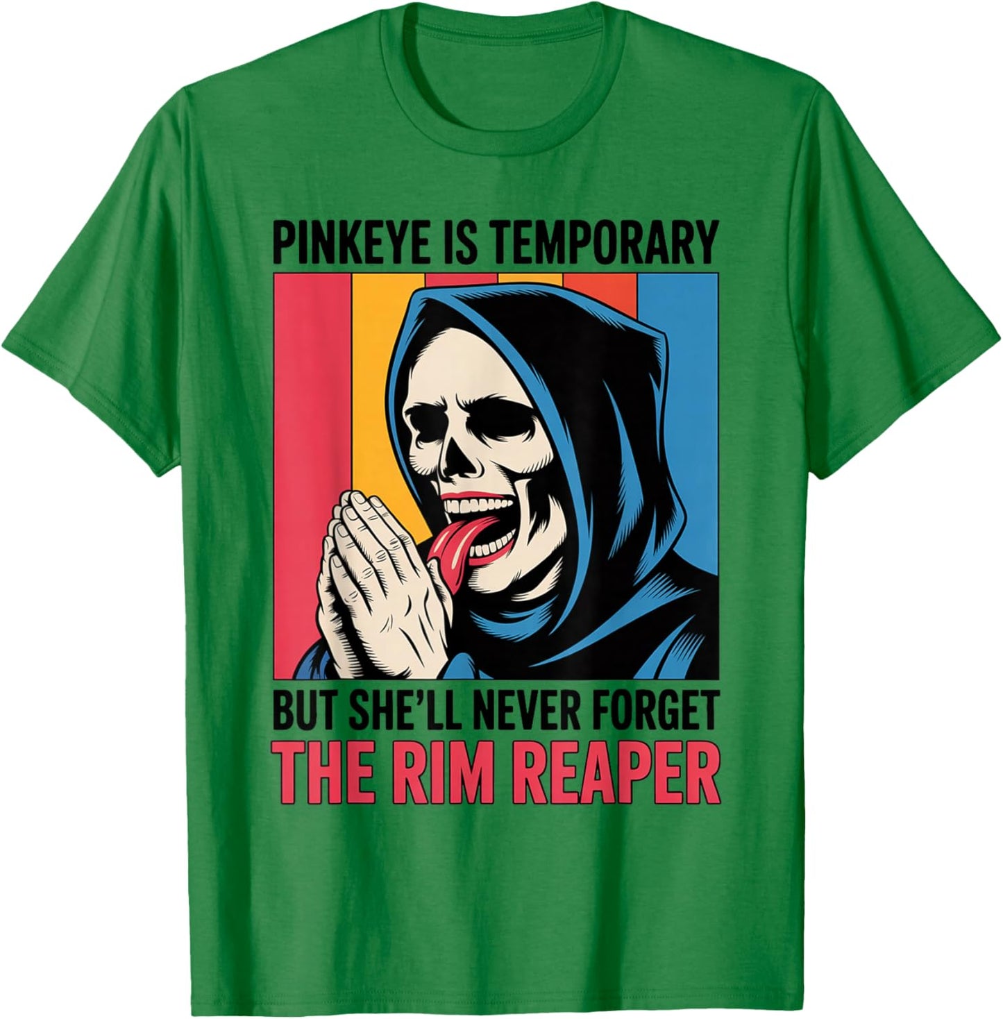 Pinkeye is Temporary But She'll Never Forget The Rim Reaper T-Shirt - T-Shirt | Irish Green