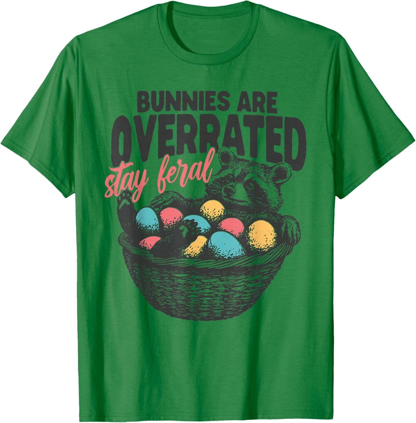 Bunnies are Overrated Stay Feral Raccoon Eggs Happy Easter T-Shirt - T-Shirt | Irish Green