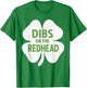 Dibs On The Redhead Funny Irish Shamrock St Patrick’s Day T-Shirt - T-Shirt | Irish Green