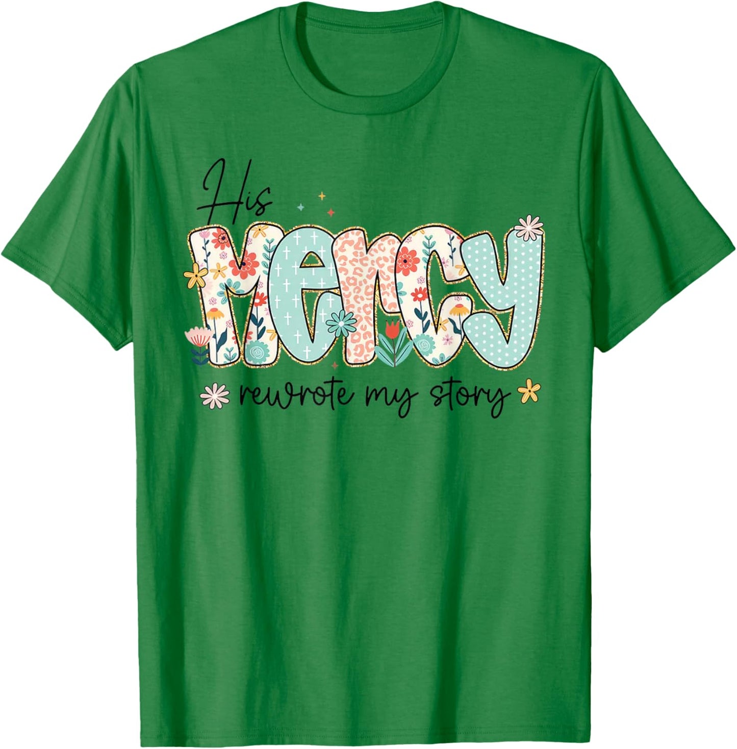 His Mercy Rewrote My Story Christian Faith Typography Design T-Shirt - T-Shirt | Irish Green