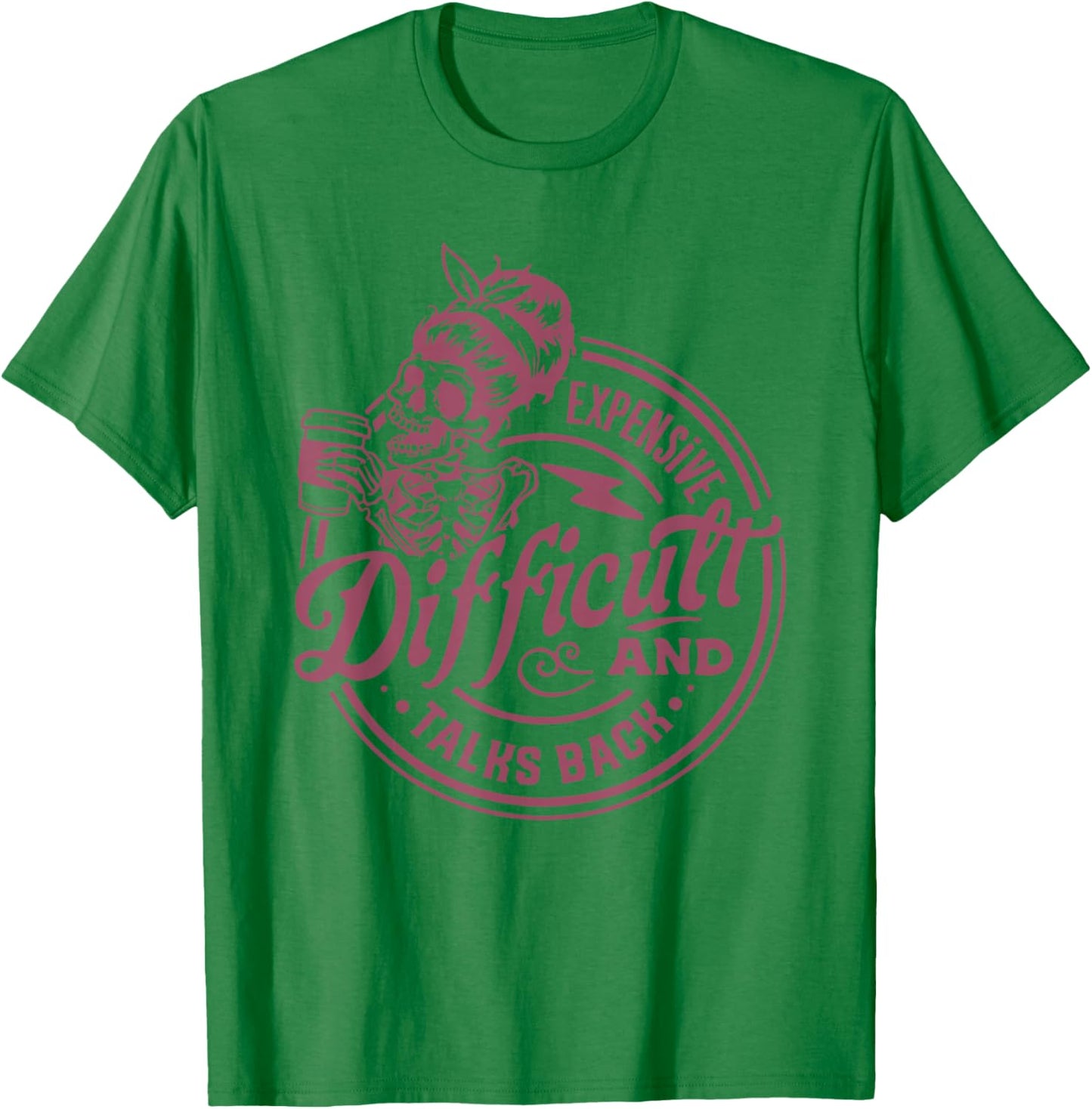 Expensive Difficult and Talks Back Funny Skull Messy Bun T-Shirt - T-Shirt | Irish Green