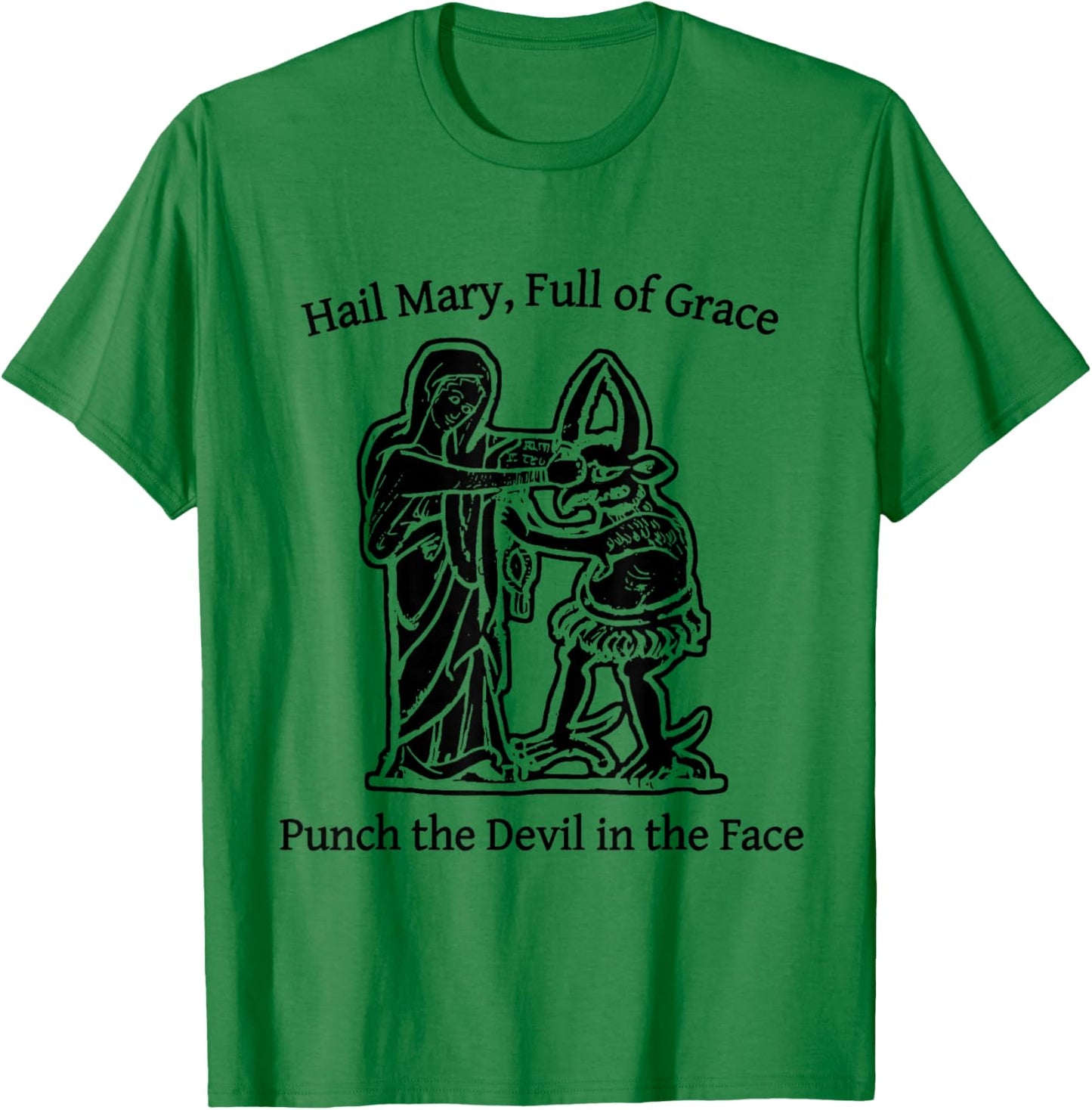 Hail Mary Full of Grace Punch The Devil in The Face T-Shirt - T-Shirt | Irish Green