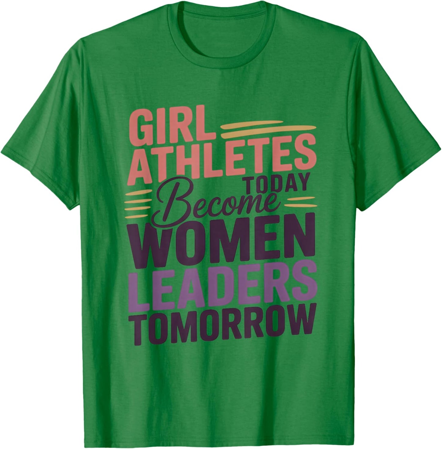 Girl Athletes Today Become Women Leaders Tomorrow T-Shirt - T-Shirt | Irish Green