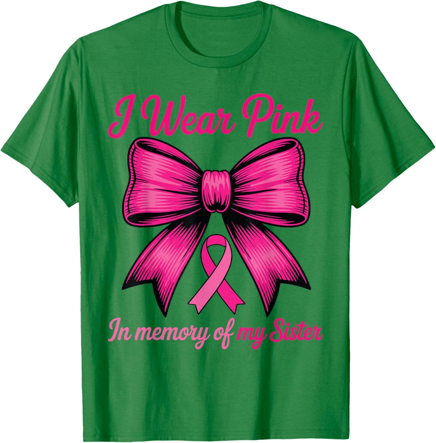 I Wear Pink for My Sister Breast Cancer Sister Coquette Bow T-Shirt - T-Shirt | Irish Green