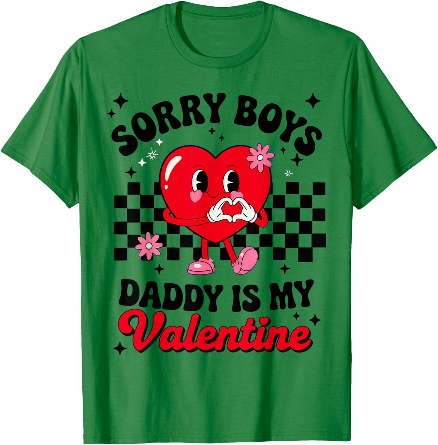 Sorry Boys Daddy is My Valentine T-Shirt - T-Shirt | Irish Green