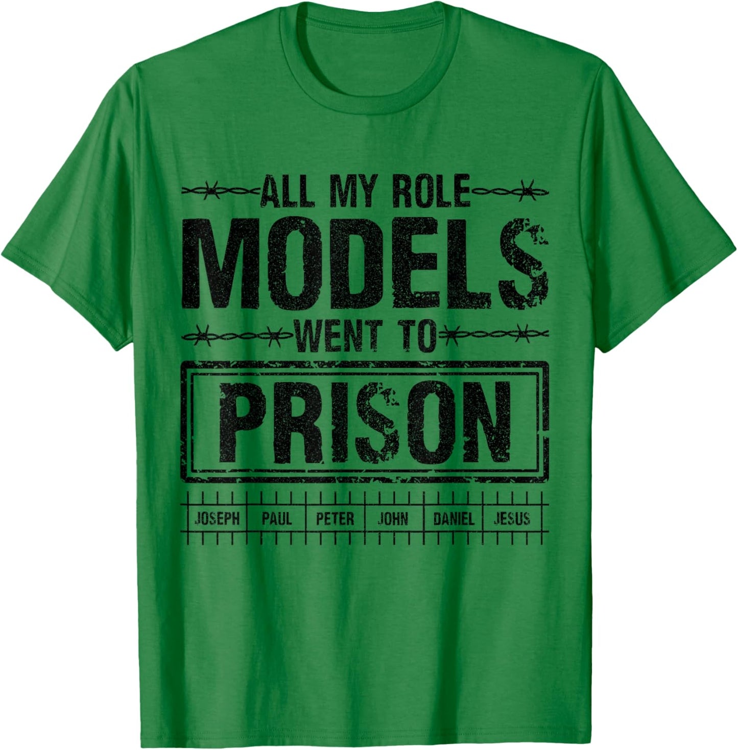 All My Role Models Went to Prison Quote for Believers wear T-Shirt - T-Shirt | Irish Green