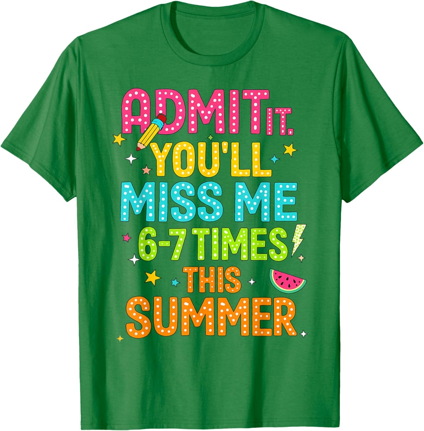 Admit It You'll Miss Me 67 Time This Summer Teacher Last Day T-Shirt - T-Shirt | Irish Green