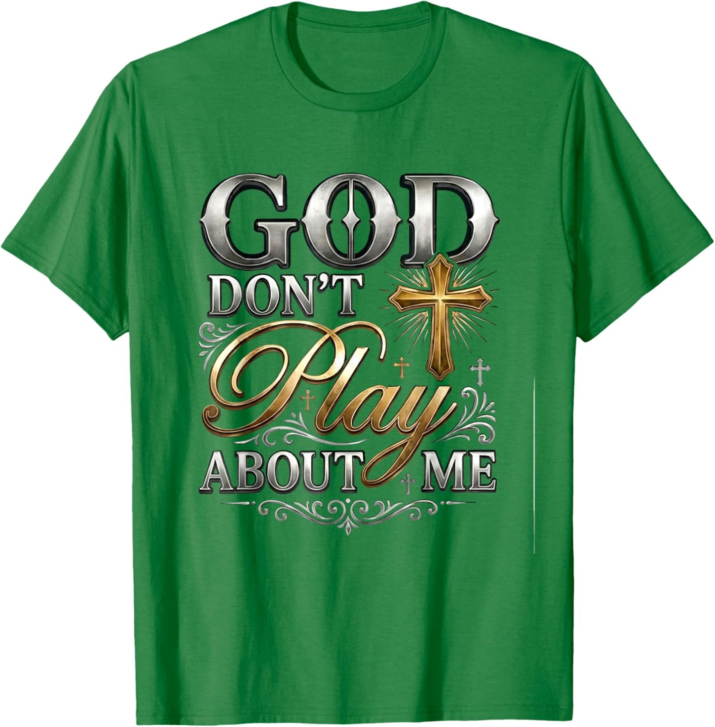God Don't Play About Me Uplifting Spiritual Expression T-Shirt - T-Shirt | Irish Green
