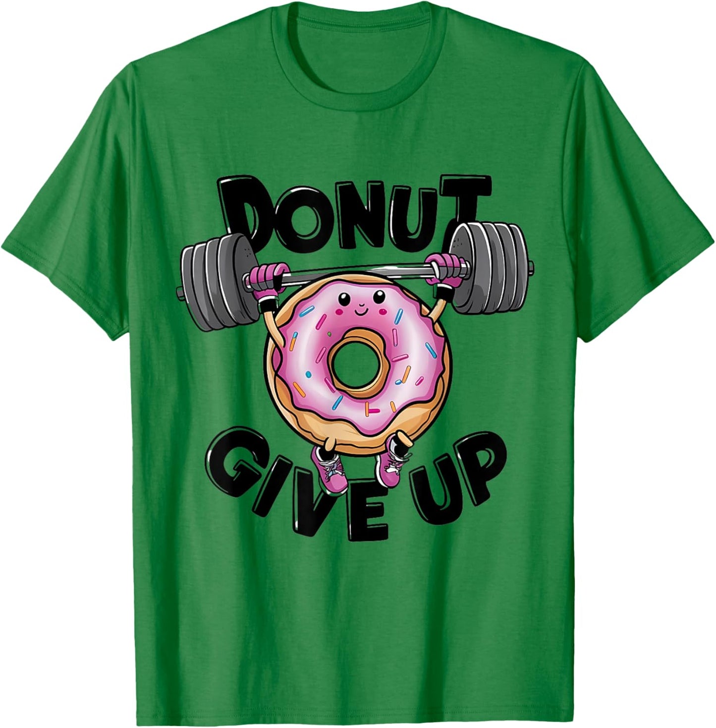 Donut Give up Gym Weight Lifting Workout Lover Funny Saying T-Shirt - T-Shirt | Irish Green