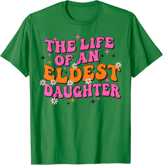 Funny Eldest Daughter Trendy Meme Life of A Daughter T-Shirt - T-Shirt | Irish Green