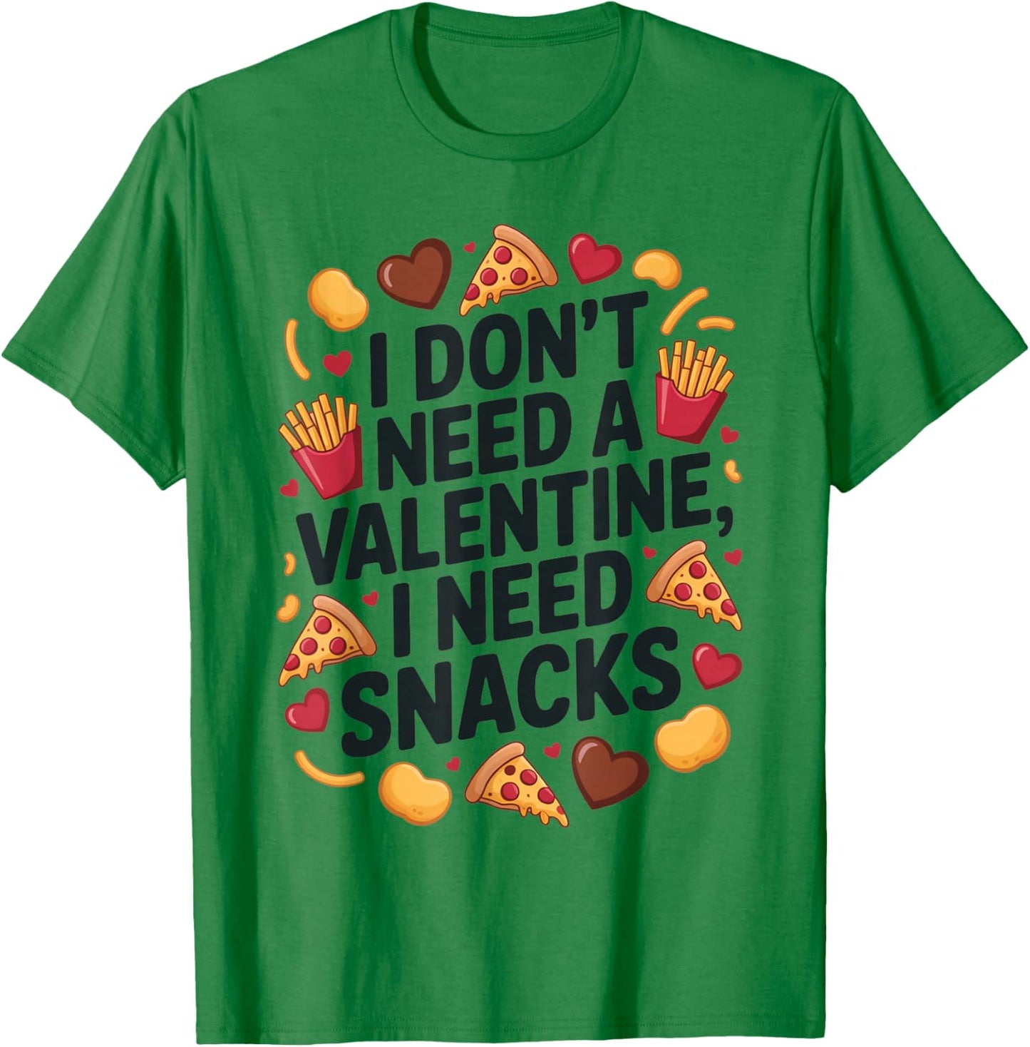 I Don't Need A Valentine I Need Snacks Funny Anti Valentine T-Shirt - T-Shirt | Irish Green