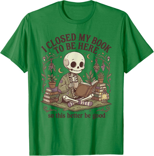 I Closed My Book to Be Here Cottagecore Skeleton Cute Reader T-Shirt - T-Shirt | Irish Green