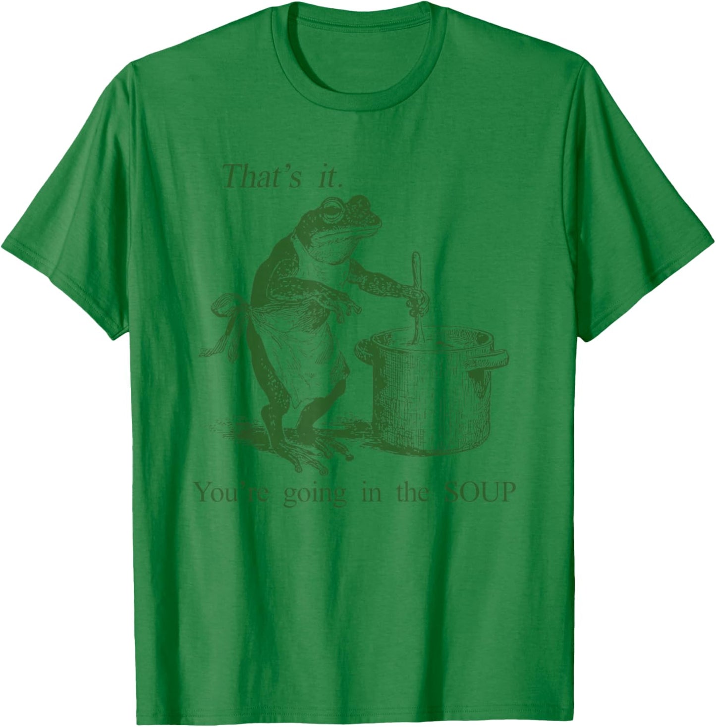 Funny Frog Witch Meme That's It You're Going in The Soup T-Shirt - T-Shirt | Irish Green