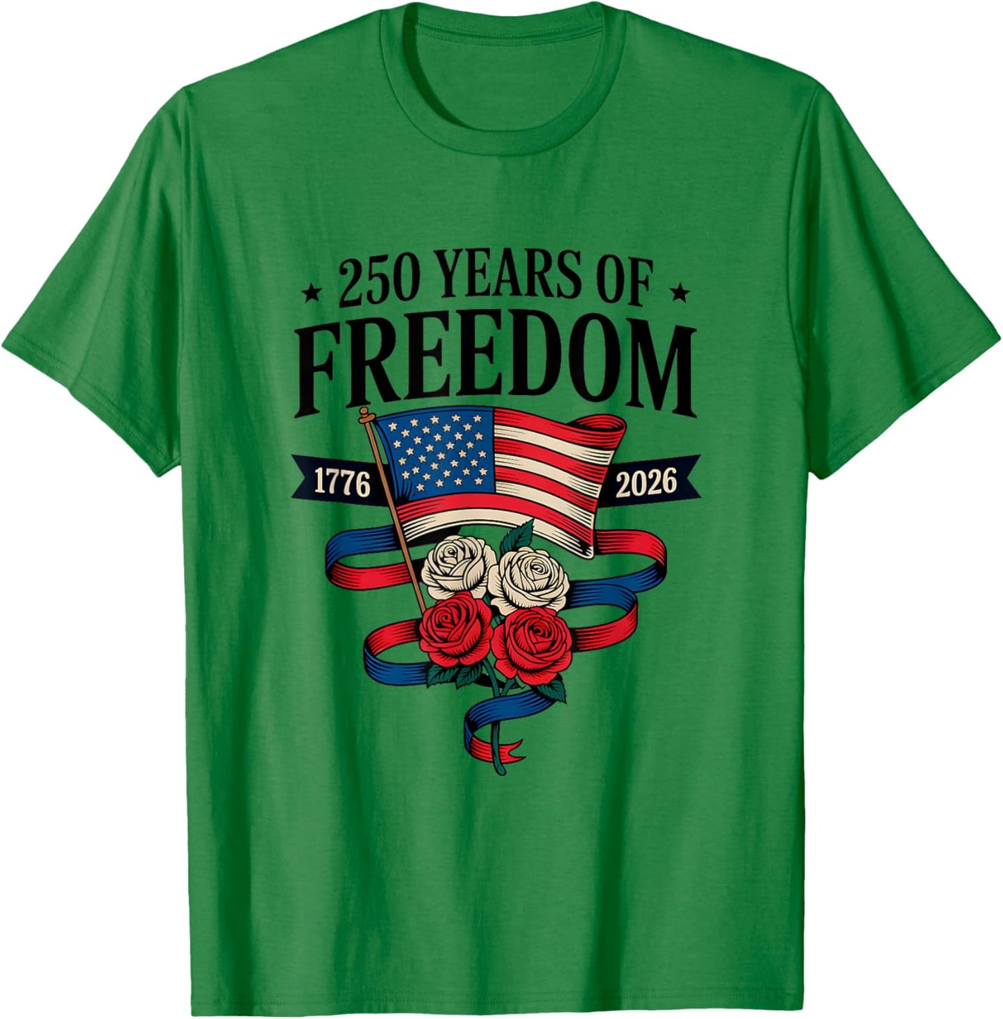 250 Years of Freedom 1776 2026 July 4th 250th Birthday T-Shirt - T-Shirt | Irish Green