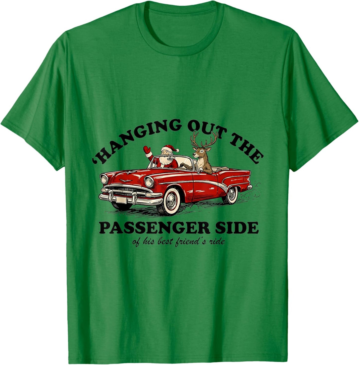 Hanging Out The Passenger Side Funny Santa Christmas T-Shirt - T-Shirt | Irish Green