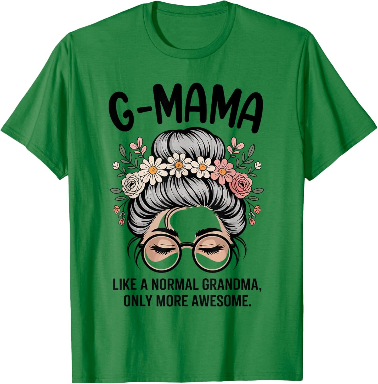 G-Mama Like A Normal Grandma Only More Awesome Messy Bun T-Shirt - T-Shirt | Irish Green