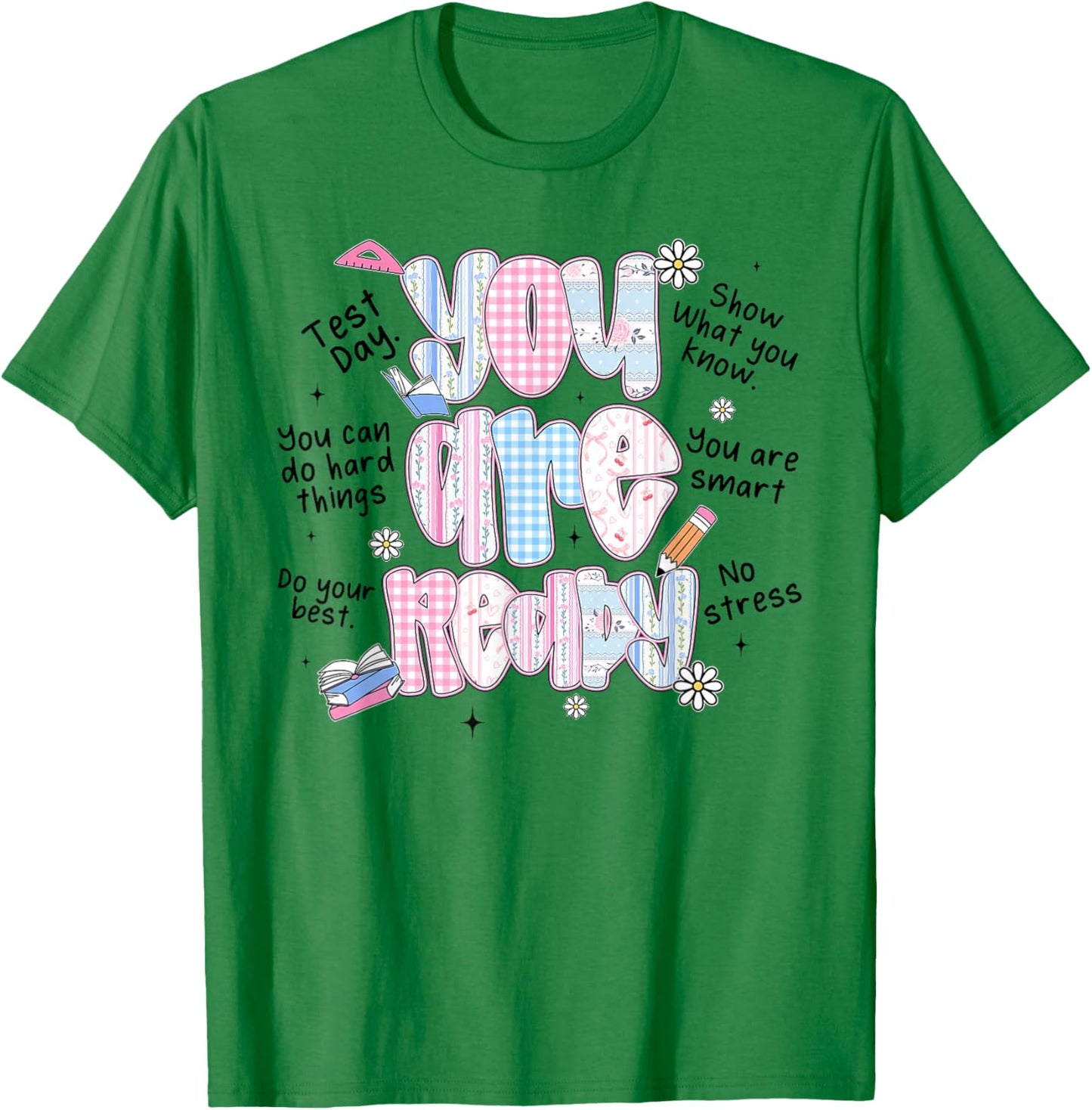 You are Ready Testing Week Test Day Teachers Students T-Shirt - T-Shirt | Irish Green