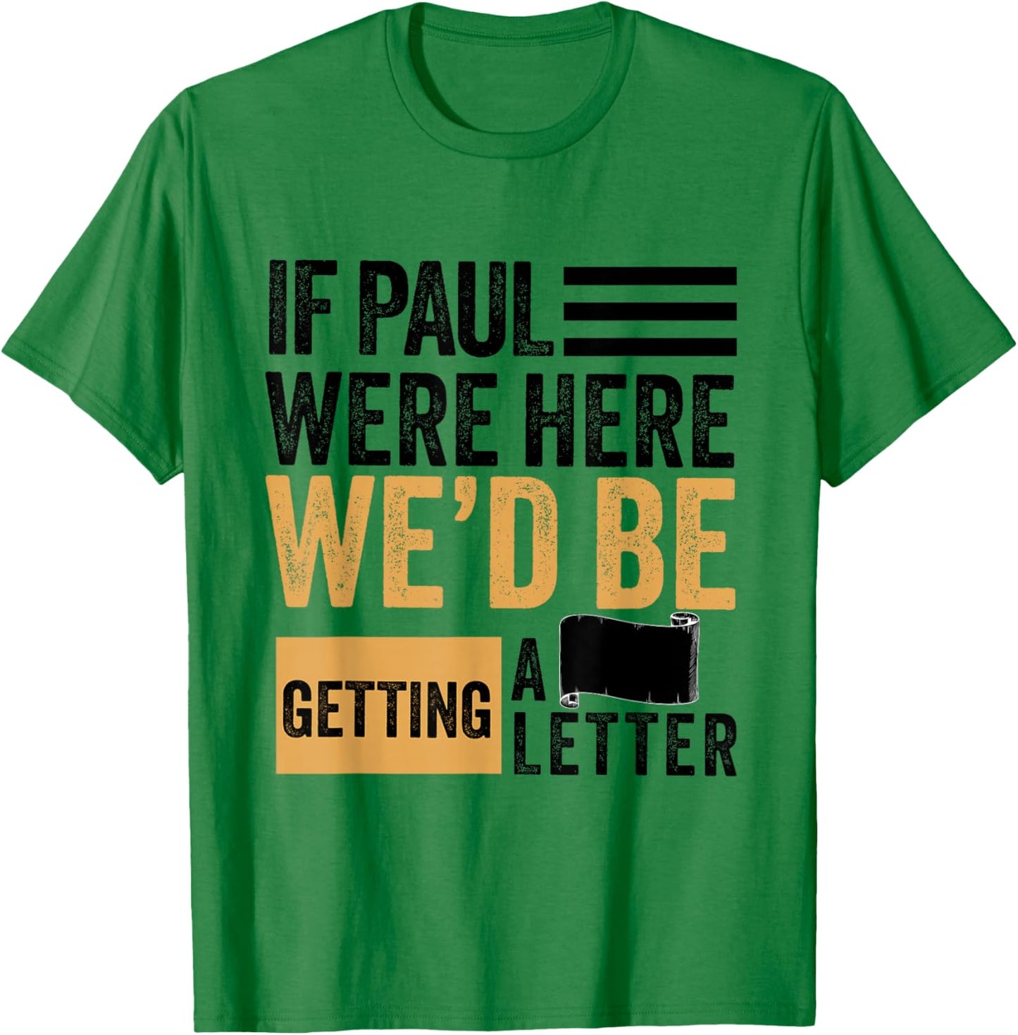 If Paul were Here We'd Be Getting a Letter Funny Christian T-Shirt - T-Shirt | Irish Green